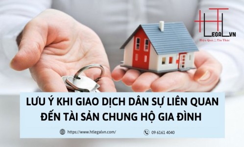 LƯU Ý KHI GIAO DỊCH DÂN SỰ LIÊN QUAN ĐẾN TÀI SẢN CHUNG HỘ GIA ĐÌNH (CÔNG TY LUẬT UY TÍN TẠI QUẬN BÌNH THẠNH, TÂN BÌNH THÀNH PHỐ HỒ CHÍ MINH)